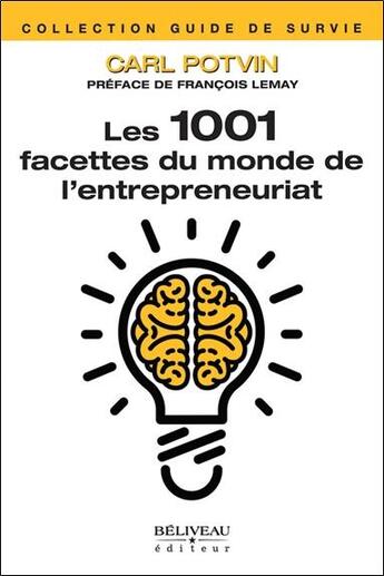 Couverture du livre « Les 1001 facettes du monde de l'entrepreneuriat » de Carl Potvin aux éditions Beliveau