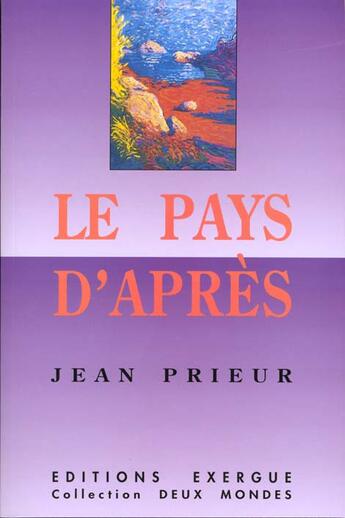 Couverture du livre « Le pays d'apres » de Jean Prieur aux éditions Exergue