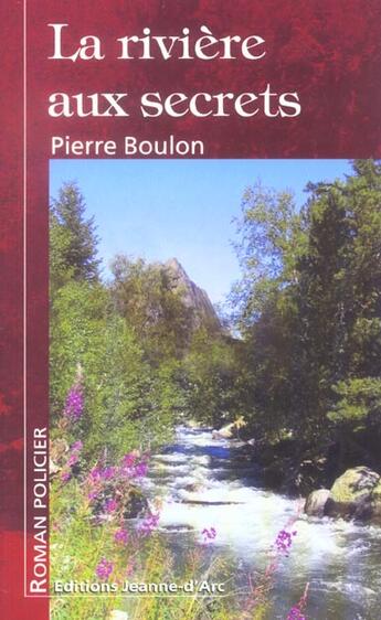 Couverture du livre « La riviere aux secrets » de Pierre Boulon aux éditions Jeanne D'arc