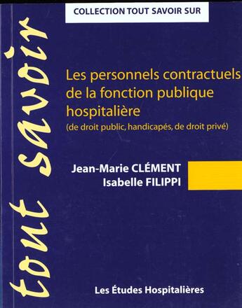 Couverture du livre « Les personnels contractuels de la fonction publique hospitaliere » de Isabelle Filippi et Jean-Marie Clement aux éditions Les Etudes Hospitalieres