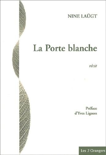 Couverture du livre « La porte blanche » de Nine Laugt aux éditions Les Trois Orangers