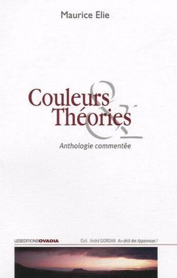 Couverture du livre « Couleurs & théories ; anthologie commentée » de Maurice Elie aux éditions Ovadia