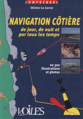 Couverture du livre « Navigation côtière de jour, de nuit et par tous les temps » de Olivier Le Carrer aux éditions Voiles Et Voiliers