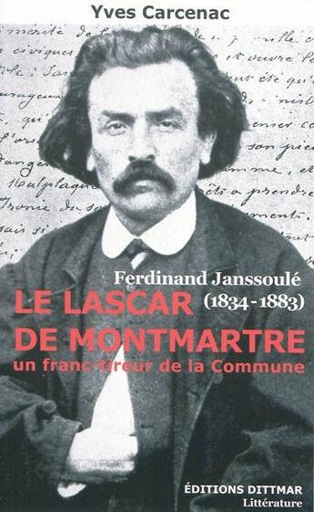 Couverture du livre « Le lascar de Montmartre ; Ferdinand Janssoulé (1834-1883) ; un franc-tireur de la Commune » de Yves Carcenac aux éditions Dittmar