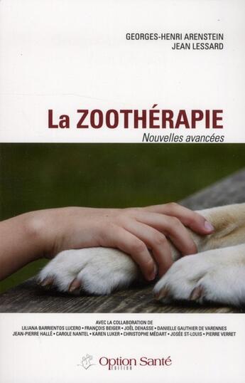 Couverture du livre « La zoothérapie ; nouvelles avancées » de Georges-Henri Arenstein et Lessard Jean aux éditions Option Sante