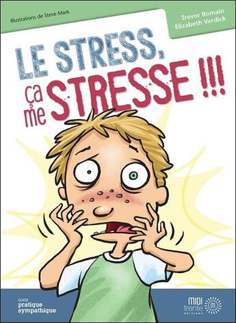 Couverture du livre « Le stress, ça me stresse !!! » de Trevor Romain et Elizabeth Verdick et Steve Mark aux éditions Midi Trente