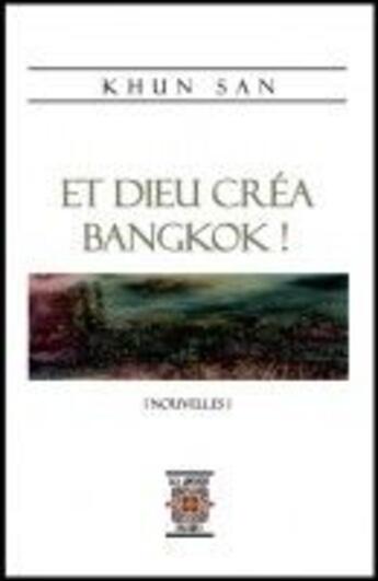 Couverture du livre « Et Dieu créa Bangkok ! » de Khun San aux éditions Rezobook