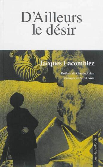 Couverture du livre « D'Ailleurs Le Desir » de Jacques Lacomblez aux éditions Les Hauts Fonds