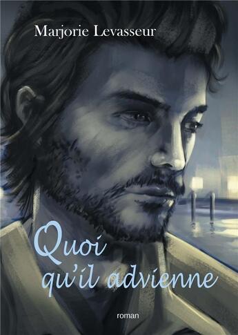 Couverture du livre « Quoi qu'il advienne » de Marjorie Levasseur aux éditions Marjorie Levasseur