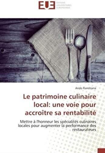 Couverture du livre « Le patrimoine culinaire local : une voie pour accroître sa rentabilité ; mettre à l'honneur les spécialités culinaires locales pour augmenter la performance des restaurateurs » de Randriana Ando aux éditions Editions Universitaires Europeennes