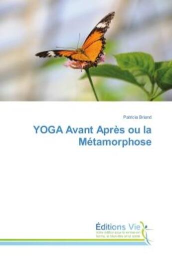 Couverture du livre « YOGA Avant après ou la Metamorphose » de Patricia Briand aux éditions Editions Universitaires Europeennes