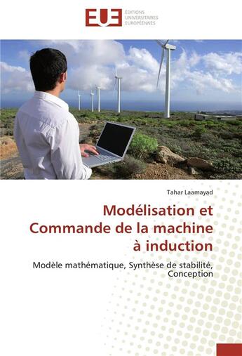 Couverture du livre « Modélisation et commande de la machine à induction ; modèle mathématique, synthèse de stabilité, conception » de Tahar Laamayad aux éditions Editions Universitaires Europeennes