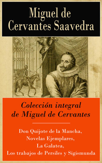 Couverture du livre « Colección integral de Miguel de Cervantes » de Miguel De Cervantes Saavedra aux éditions E-artnow