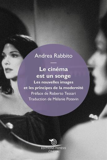 Couverture du livre « Le cinéma est un songe ; les nouvelles images et les principes de la modernité » de Andrea Rabito aux éditions Mimesis