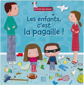 Couverture du livre « Les enfants, c'est la pagaille ! » de Claire Allouch et Laurence Jammes aux éditions Quatre Fleuves