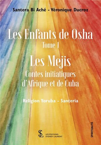 Couverture du livre « Les enfants de osha tome 1 les mejis - contes initiatiques d afrique et de cuba » de Santera Bi Ache - Ve aux éditions Sydney Laurent