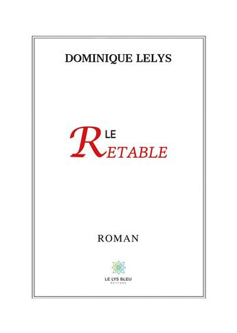 Couverture du livre « Le retable » de Dominique Lelys aux éditions Le Lys Bleu