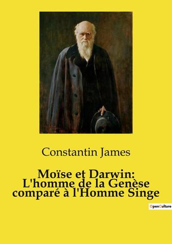 Couverture du livre « Moïse et Darwin: L'homme de la Genèse comparé à l'Homme Singe » de Constantin James aux éditions Openculture