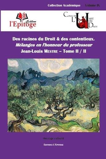 Couverture du livre « Des racines du droit & des contentieux ; mélanges en l'honneur du professeur Jean-Louis Mestre » de  aux éditions Epitoge