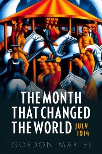 Couverture du livre « The Month that Changed the World: July 1914 » de Martel Gordon aux éditions Oup Oxford