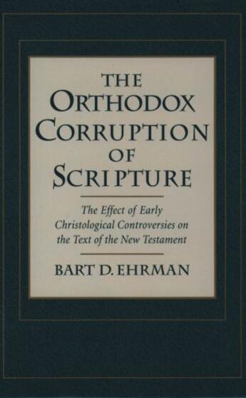 Couverture du livre « The Orthodox Corruption of Scripture: The Effect of Early Christologic » de Bart D. Ehrman aux éditions Oxford University Press Usa