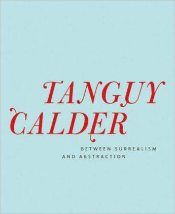 Couverture du livre « Yves tanguy & alexander calder between surrealism and abstraction » de  aux éditions Dap Artbook