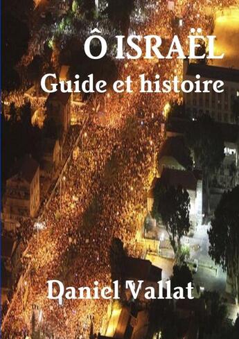 Couverture du livre « Ô Israël - Guide et histoire » de Daniel Vallat aux éditions Lulu