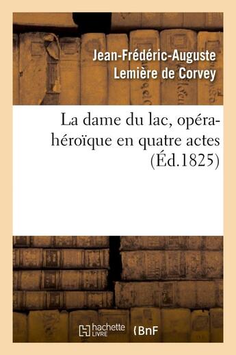 Couverture du livre « La dame du lac, opera-heroique en quatre actes » de Lemiere De Corvey aux éditions Hachette Bnf