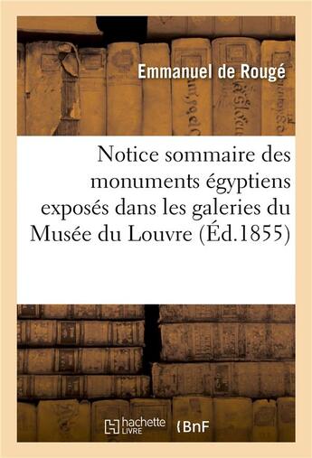 Couverture du livre « Notice sommaire des monuments egyptiens exposes dans les galeries du musee du louvre » de Rouge Emmanuel aux éditions Hachette Bnf