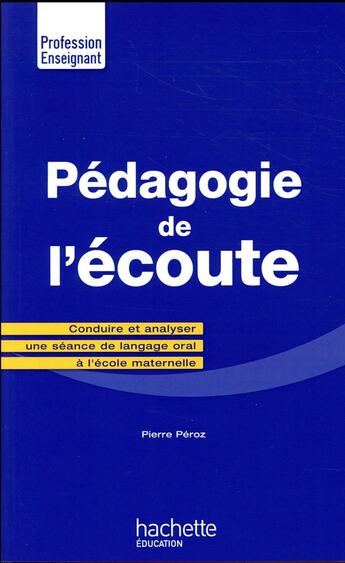 Couverture du livre « Pédagogie de l'écoute » de Peroz Pierre aux éditions Hachette Education