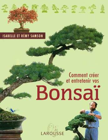 Couverture du livre « Comment Creer Et Entretenir Vos Bonsai » de Isabelle Samson aux éditions Larousse