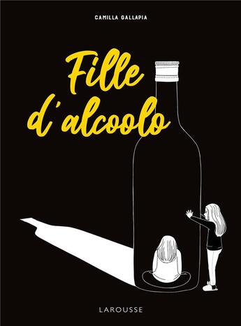 Couverture du livre « Fille d'alcoolo » de Camilla Gallapia aux éditions Larousse