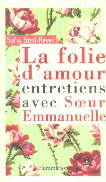 Couverture du livre « Le folie d'amour ; entretiens avec Soeur Emmanuelle » de Sofia Stril-Rever aux éditions Flammarion