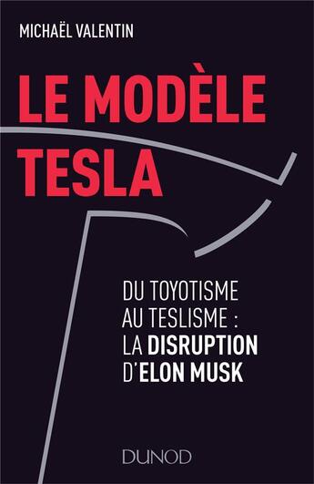 Couverture du livre « Le modele tesla - du toyotisme au teslisme : la disruption d'elon musk » de Michael Valentin aux éditions Dunod