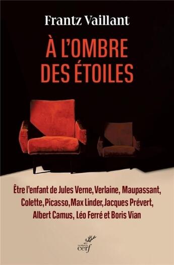 Couverture du livre « À l'ombre des étoiles : être l'enfant de Jules Verne, Verlaine, Maupassant, Colette, Picasso, Max Linder, Jacques Prévert, Albert Camus, Léo Ferré et Boris Vian » de Frantz Vaillant aux éditions Cerf