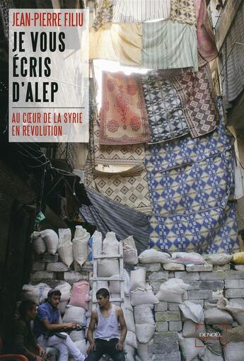 Couverture du livre « Je vous écris d'Alep (au coeur de la Syrie en révolution) » de Jean-Pierre Filiu aux éditions Denoel