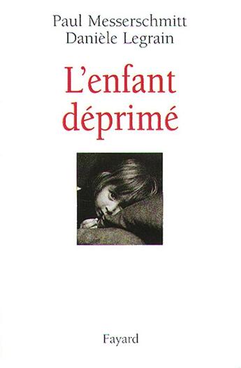 Couverture du livre « L'enfant déprimé » de Paul Messerschmitt et Daniele Legrain aux éditions Fayard