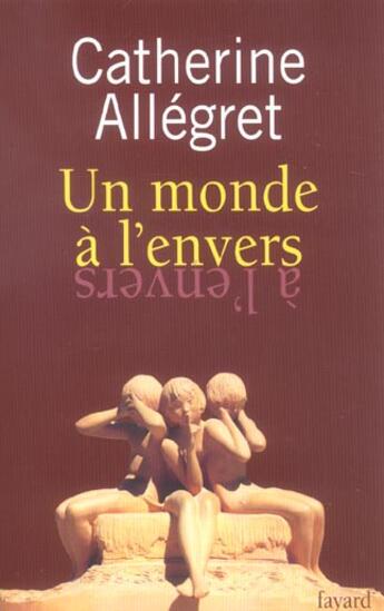 Couverture du livre « Un monde à l'envers » de Catherine Allégret aux éditions Fayard