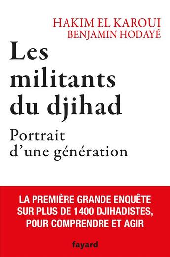 Couverture du livre « Les militants du djihad ; portrait d'une génération » de Hakim El Karoui et Benjamin Hodaye aux éditions Fayard