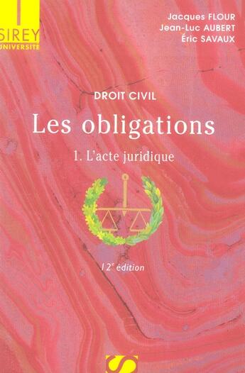 Couverture du livre « Droit civil ; les obligations t.1 ; l'acte juridique (12e édition) » de Jean-Luc Aubert et Jacques Flour et Eric Savaux aux éditions Sirey