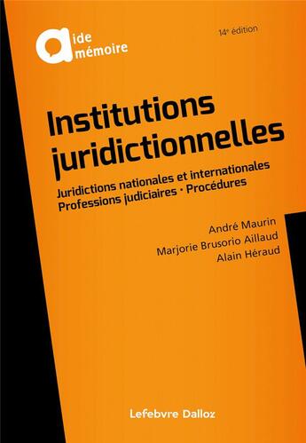 Couverture du livre « Institutions juridictionnelles : juridictions nationales et internationales, professions judiciaires, procédures (14e édition) » de Andre Maurin et Alain Heraud et Marjorie Brusorio Aillaud aux éditions Sirey