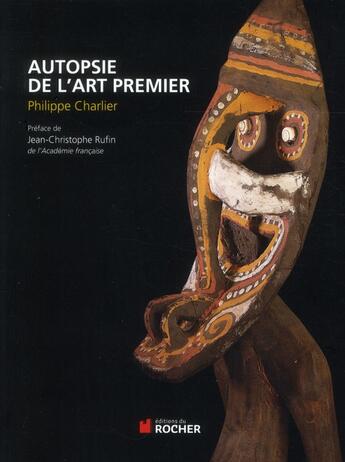 Couverture du livre « Autopsie de l'art premier » de Philippe Charlier aux éditions Rocher