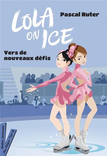 Couverture du livre « Lola on ice Tome 2 : vers de nouveaux défis » de Gloria Pizzilli et Pascal Ruter aux éditions Didier Jeunesse