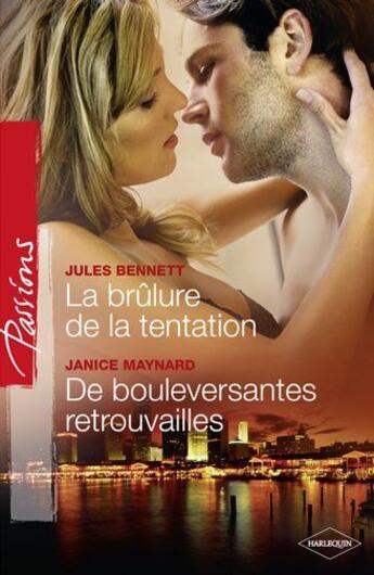 Couverture du livre « La brûlure de la tentation ; de bouleversantes retrouvailles » de Janice Maynard et Jules Bennett aux éditions Harlequin