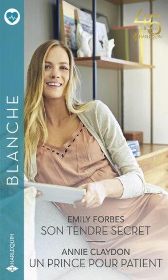 Couverture du livre « Son tendre secret ; un prince pour patient » de Emily Forbes et Annie Claydon aux éditions Harlequin