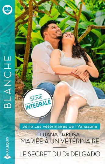 Couverture du livre « Les vétérinaires de l'Amazone Tomes 1 et 2 : Mariée à un vétérinaire ; Le secret du Dr Delgado » de Luana Darosa aux éditions Harlequin