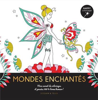 Couverture du livre « Mondes enchantés ; happy coloriage ; mon carnet de coloriages & pensées 100 % bonne humeur ! » de  aux éditions Dessain Et Tolra