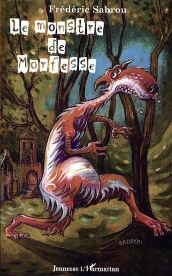 Couverture du livre « Le monstre de Morfesse » de Frederic Sabrou aux éditions L'harmattan