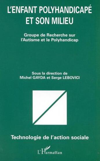 Couverture du livre « L'ENFANT POLYHANDICAPÉ ET SON MILIEU : Groupe de Recherche sur l'Autisme et le Polyhandicap » de  aux éditions Editions L'harmattan