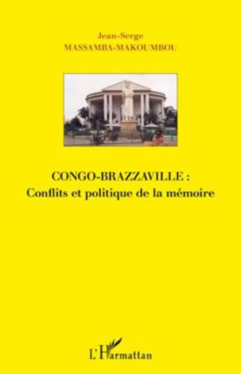 Couverture du livre « Congo-Brazzaville : conflits et politique de la mémoire » de Jean-Serge Massamba-Makoumbou aux éditions L'harmattan